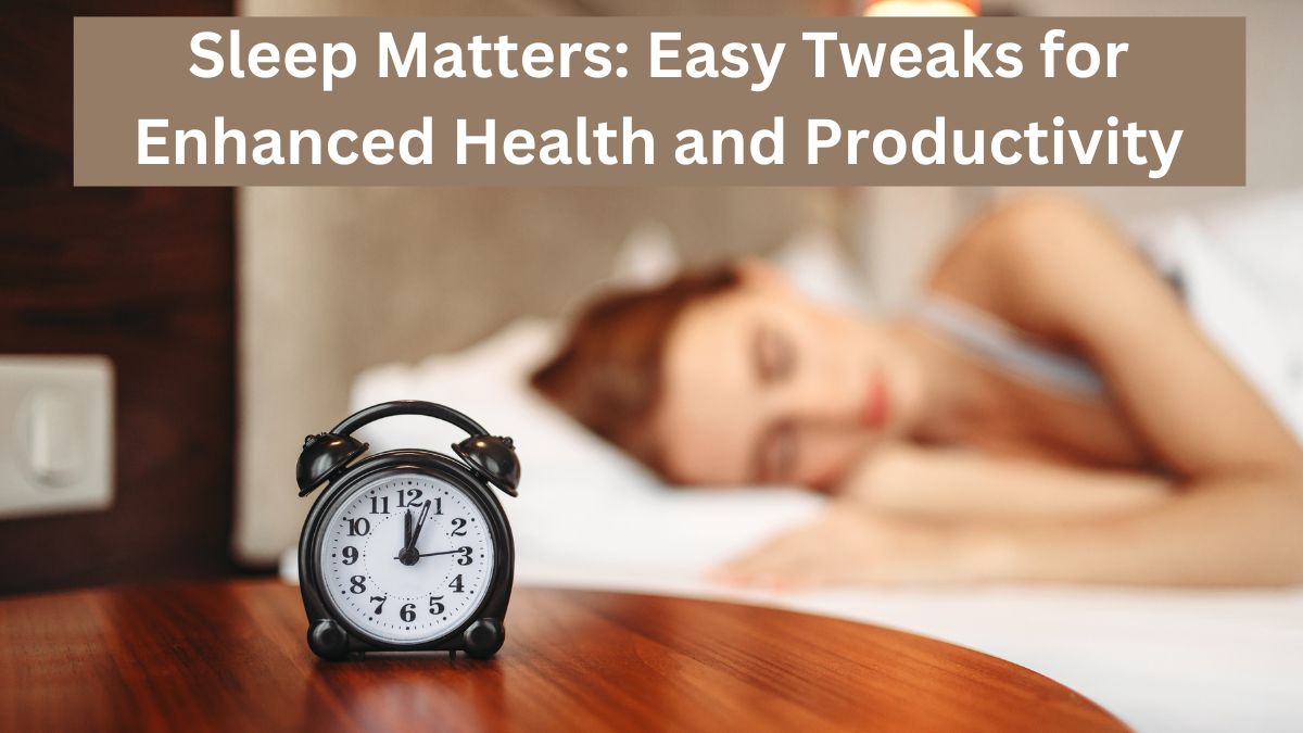 Sleep Matters: Simple Changes for Better Health and Productivity