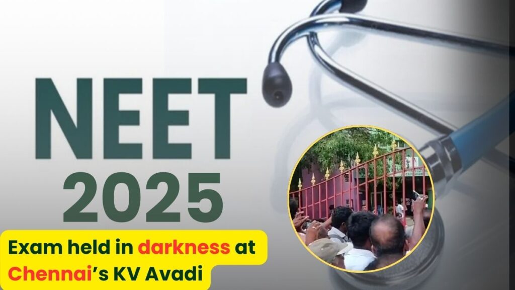 NEET 2025: Exam held in darkness at Chennai’s KV Avadi