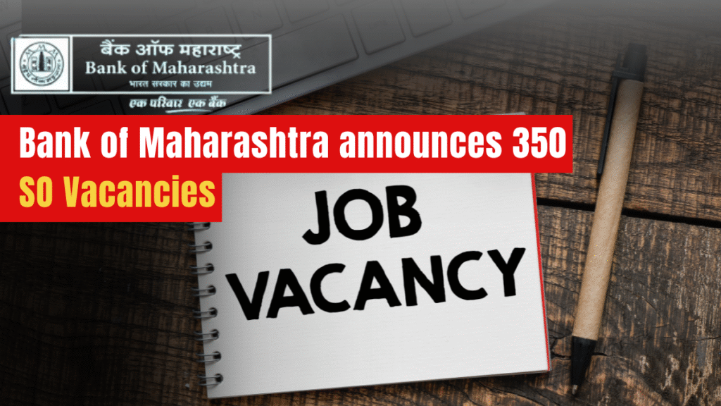 Bank of Maharashtra announces 350 Specialist Officer Vacancies. Check eligibility, salary, exam dates, and official notification here