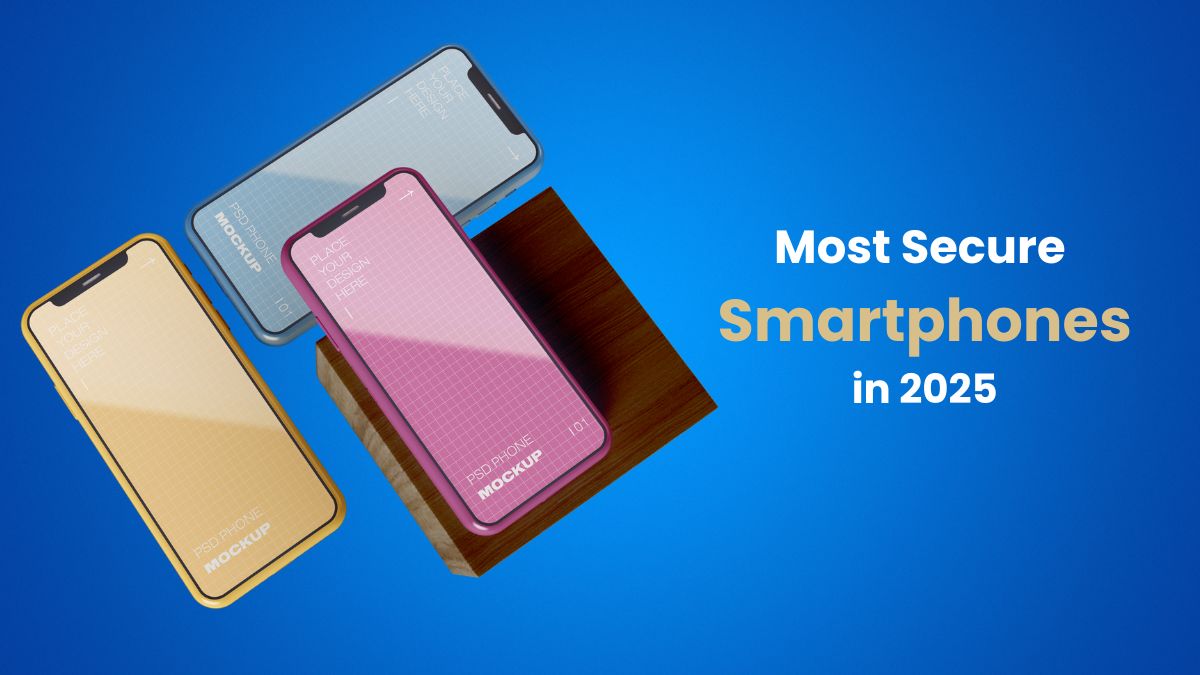 Top 10 Most Secure Smartphones in 2025: Protect Your Data and Privacy