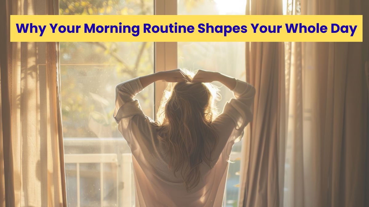 Why Experts Say Your Morning Routine Shapes Your Whole Day