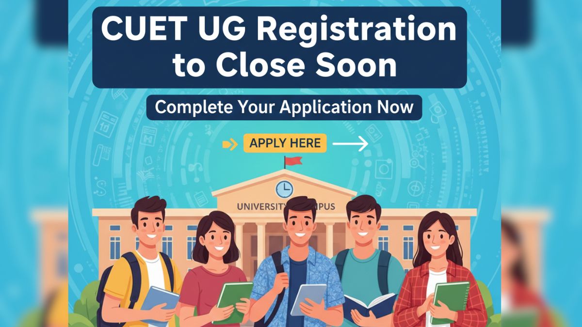 CUET UG 2026 Registration to Close Soon: Complete Your Application Now