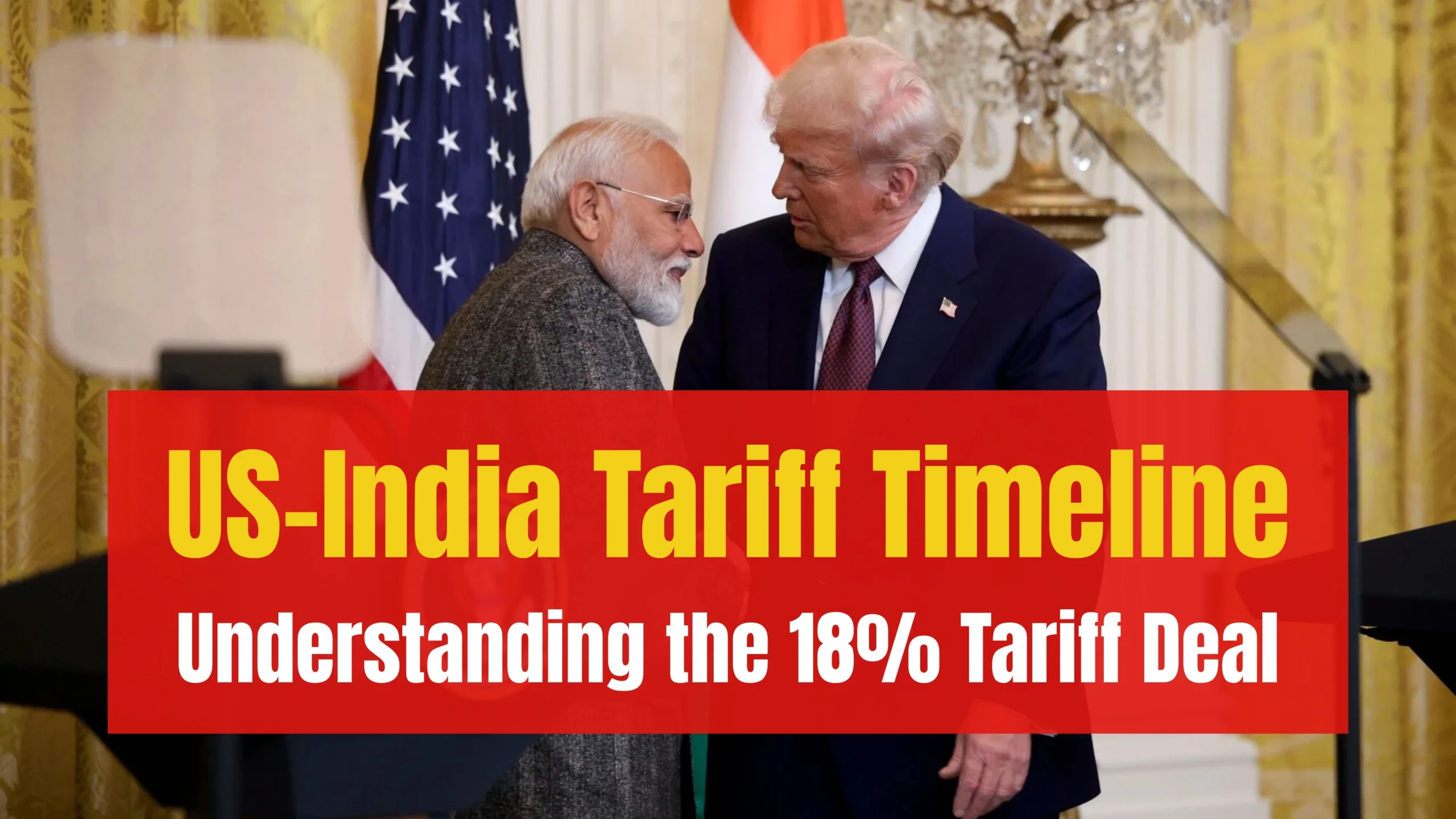US–India Tariff Timeline: Understanding the 18% Tariff and Its Impact