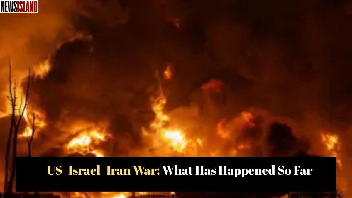US–Israel–Iran War: What Has Happened So Far