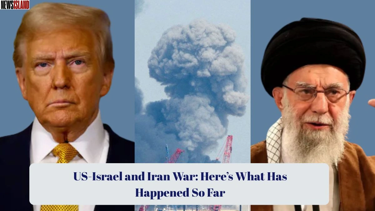 US-Israel and Iran War: Here’s What Has Happened So Far
