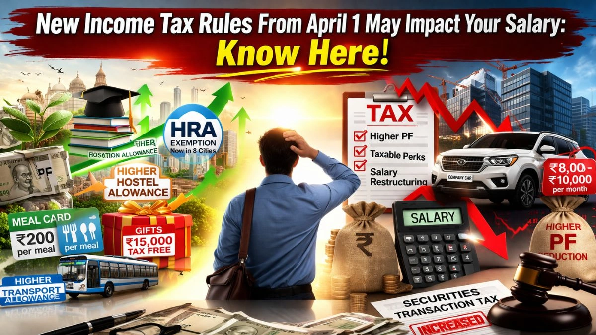 New Income Tax Rules From April 1 May Impact Your Salary: Know Here!