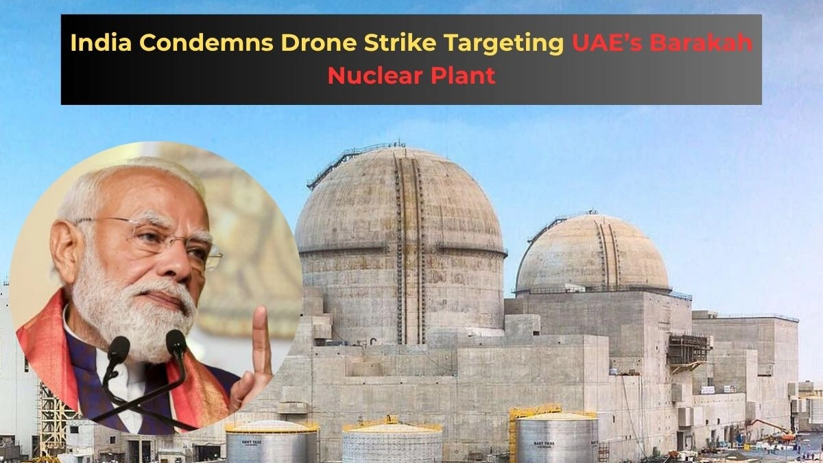 India Condemns Drone Strike Targeting UAE’s Barakah Nuclear Plant, Calls It ‘Dangerous Escalation’